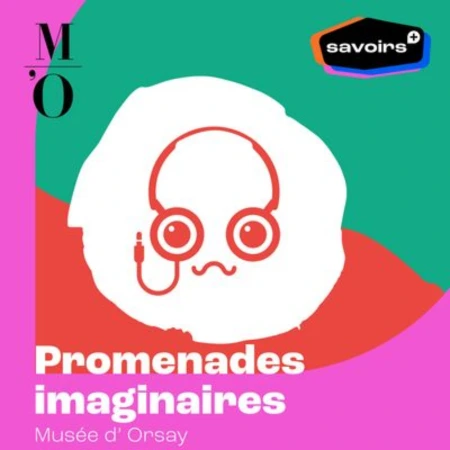 vignette podcast Promenades Imaginaires Musée d'Orsay